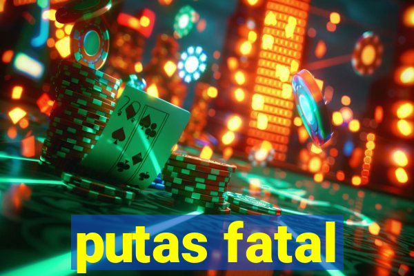 putas fatal